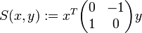 S(x,y) := x^T \begin{pmatrix} 0&amp;amp;-1\\1&amp;amp;0 \end{pmatrix} y