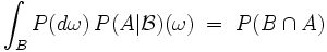 \int_B P(d\omega) \, P(A|\mathcal{B})(\omega) \; = \; P(B \cap A)