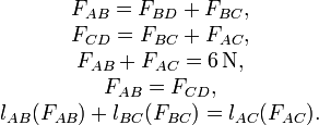\begin{matrix}
F_{AB}=F_{BD}+F_{BC}, \\
F_{CD}=F_{BC}+F_{AC}, \\
F_{AB}+F_{AC}=6 \, \mathrm{N}, \\
F_{AB}=F_{CD}, \\
l_{AB}(F_{AB})+l_{BC}(F_{BC})=l_{AC}(F_{AC}).
\end{matrix}