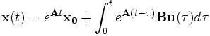 \mathbf{x}(t) = e^{\mathbf{A}t} \mathbf{x_0}  + \int_0^t {e^{\mathbf{A}(t - \tau )} \mathbf{Bu}(\tau )} d\tau
