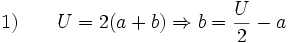 
1)\qquad U=2(a+b) \Rightarrow b=\frac{U}{2}-a
