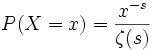 P(X=x)=\frac{x^{-s}}{\zeta(s)}
