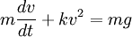  m \frac{dv}{dt} + k v^2 = m g