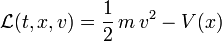 \mathcal{L}(t,x,v)=\frac{1}{2}\,m\,v^2- V(x)