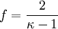 f = \frac{2}{\kappa - 1}