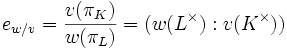 e_{w/v}=\frac{v(\pi_K)}{w(\pi_L)}=(w(L^\times) : v(K^\times))