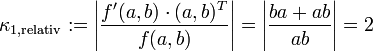 \kappa_{1,{\rm relativ}} := \left|\frac{f'(a,b) \cdot (a,b)^T}{f(a,b)}\right| = \left|\frac{b a + a b}{a b}\right| = 2 