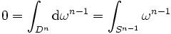  0 = \int_{D^n} \mathrm d\omega^{n-1} = \int_{S^{n-1}} \omega^{n-1} 