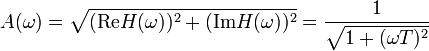 A(\omega) = \sqrt{(\operatorname{Re} H(\omega))^2+(\operatorname{Im} H(\omega))^2} = \frac{1}{\sqrt{1 + (\omega T)^2}}