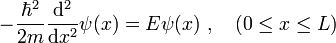 -\frac{\hbar^{2}}{2m}\frac{\mathrm{d}^{2}}{\mathrm{d}x^{2}} \psi(x) = E \psi(x)\ ,\quad (0\leq x\leq L)