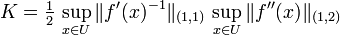 K=\tfrac12\,\sup_{x\in U}\|f'(x)^{-1}\|_{(1,1)}\,\sup_{x\in U}\|f''(x)\|_{(1,2)}