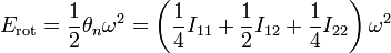  E_\mathrm{rot} = \frac{1}{2} \theta_n \omega^2 = \left( \frac{1}{4} I_{11} + \frac{1}{2} I_{12} + \frac{1}{4} I_{22} \right) \omega^2 