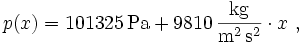 p(x) = 101325\,\mathrm{Pa} + 9810\,\mathrm{\frac{kg}{m^2\,s^2}} \cdot x\ ,