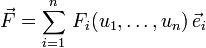 \vec{F} = \sum_{i=1}^n\,F_i(u_1, \dots, u_n)\,\vec e_i