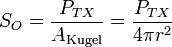 S_O = \frac{P_{TX}}{A_\text{Kugel}} = \frac{P_{TX}}{4 \pi r^2}