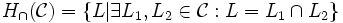 H_{\cap}(\mathcal{C}) = \{L | \exists L_1,L_2\in\mathcal{C} : L=L_1\cap L_2\}