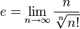 e = \lim_{n\to\infty} \frac{n}{\sqrt[n]{n!}}
