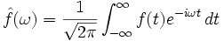 
\hat f(\omega)= \frac{1}{\sqrt{2 \pi}} \int_{-\infty}^\infty f(t) e^{-i \omega t} \,d t \,

