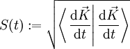 
S(t):=\sqrt{\left \langle \left. \frac{{\rm d}\vec{K}}{{\rm d}t}\right| \frac{{\rm d}\vec{K}}{{\rm d}t} \right \rangle }
