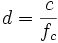  d = \frac{c}{f_c} 