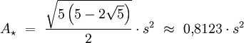 {A_\star\ =\ \frac{\sqrt{5\left(5-2\sqrt{5}\right)}}{2}\cdot s^2\ \approx\ 0{,}8123\cdot s^2}