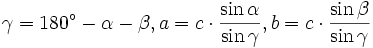 \gamma = 180^{\circ} - \alpha - \beta, a = c \cdot \frac{\sin{\alpha}}{\sin{\gamma}}, b = c \cdot \frac{\sin{\beta}}{\sin{\gamma}}
