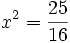 x^2=\frac{25}{16}