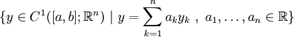 \{y \in C^1([a,b]; \mathbb{R}^n)\ |\ y = \sum_{k=1}^na_ky_k\ ,\ a_1, \ldots, a_n \in \mathbb{R}\}