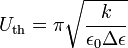 { U_\mathrm{th} } = { \pi \sqrt{ \frac{ k }{ \epsilon_0 \Delta \epsilon }} } 