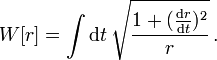 W[r]=\int\mathrm d t\,\sqrt{\frac{1+(\frac{\mathrm d r}{\mathrm d t})^2}{r}}\,.