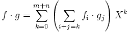 f\cdot g = \sum_{k=0}^{m+n}\left(\sum_{i+j=k} f_i\cdot g_j\right)X^k