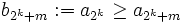 b_{2^k+m}:=a_{2^k}\ge a_{2^k+m}
