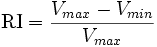  \mbox{RI}=\frac{V_{max}-V_{min}} {V_{max}}