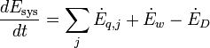 \frac{dE_\mathrm{sys}}{dt} = \sum_j \dot{E}_{q,j} + \dot{E}_{w} - \dot{E}_{D} 