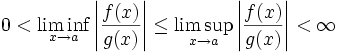 0 &amp;lt; \liminf_{x \to a} \left|\frac{f(x)}{g(x)}\right| \le \limsup_{x \to a} \left|\frac{f(x)}{g(x)}\right|&amp;lt; \infty
