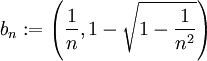 b_n := \left(\frac{1}{n},1-\sqrt{1-\frac{1}{n^2}}\right)
