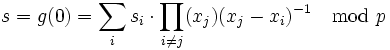 s=g(0)=\sum_i s_i \cdot \prod_{i \neq j} (x_j)(x_j-x_i)^{-1} \mod p