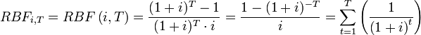 RBF_{i,T} = {RBF \left( i , T \right)} ={\frac{  (1 + i)^T - 1}{(1 + i)^T \cdot i}} = {\frac{ 1 - ( 1 + i )^{-T} }{i}}  = \sum_{t=1}^T \left( {1 \over \left( 1+i \right)^t} \right)