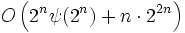 O\left(2^n \psi(2^n) + n\cdot 2^{2n}\right)