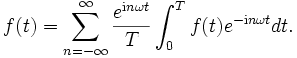 
f(t) = \sum_{n=-\infty}^\infty { e^{\mathrm{i}n \omega t} \over T } \int_0^T f(t) e^{-\mathrm{i} n \omega t} dt.

