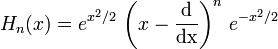 H_n(x) = e^{x^2/2} \, \left(x - \frac{\mathrm d}{\mathrm{dx}}\right)^n \, e^{-x^2/2}
