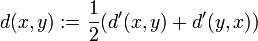 d(x,y):= \frac{1}{2} ( d'(x,y) + d'(y,x) )