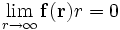 \lim_{r \to \infty} \mathbf{f}(\mathbf{r}) r = 0