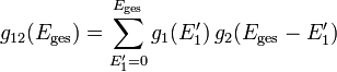 g_{12}(E_{\text{ges}})=\sum_{E_{1}^{\prime}=0}^{E_{\text{ges}}}g_{1}(E_{1}^{\prime})\, g_{2}(E_{\text{ges}}-E_{1}^{\prime})