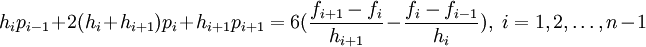 h_ip_{i-1}+2(h_i+h_{i+1})p_i+h_{i+1}p_{i+1}=6(\frac{f_{i+1}-f_i}{h_{i+1}}-\frac{f_i-f_{i-1}}{h_i}),\;i=1,2,\dots,n-1