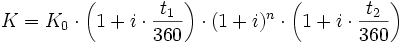 K = K_0 \cdot \left( 1 + i \cdot \frac{t_1}{360} \right) \cdot (1+i)^n \cdot \left( 1 + i \cdot \frac{t_2}{360} \right)