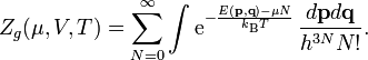 Z_g(\mu, V, T) = \sum\limits_{N=0}^{\infty} \int  \mathrm{e}^{-\frac{E(\mathbf{p,q}) - \mu N}{k_\mathrm{B}T}}  \, \frac{d\mathbf{p} d\mathbf{q}}{h^{3N} N!}.