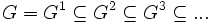 G=G^1\subseteq G^2\subseteq G^3\subseteq...