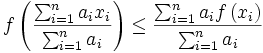 f\left(\frac{\sum_{i=1}^n a_i x_i}{\sum_{i=1}^n a_i}\right) \le \frac{\sum_{i=1}^n a_i f\left(x_i\right)}{\sum_{i=1}^n a_i}