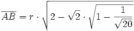 \overline{AB} = r \cdot \sqrt{2 - \sqrt{2} \cdot \sqrt{1- \frac{1}{\sqrt{20}} }}